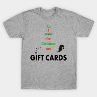 All I want for Christmas are Gift Cards T-Shirt